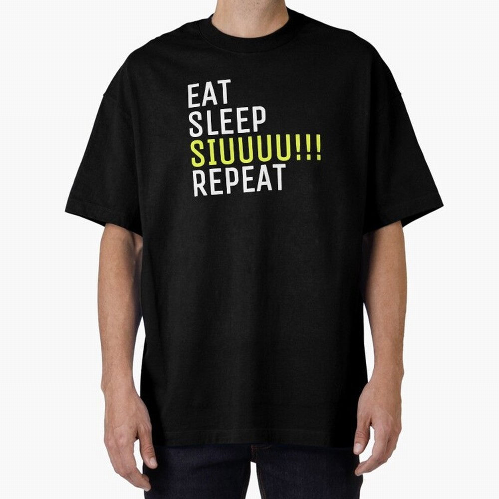 Eat sleep siuuu repeat Oversized T-Shirt Support Iconic Players in FIFA World Cup 2026 USA Canada Mexico Capturing CR7 and Messi, Argentina and Brazil Energy, Champion Mindset, Group Stage Buzz, Knockout Tension and Passionate Fan Culture; Ideal