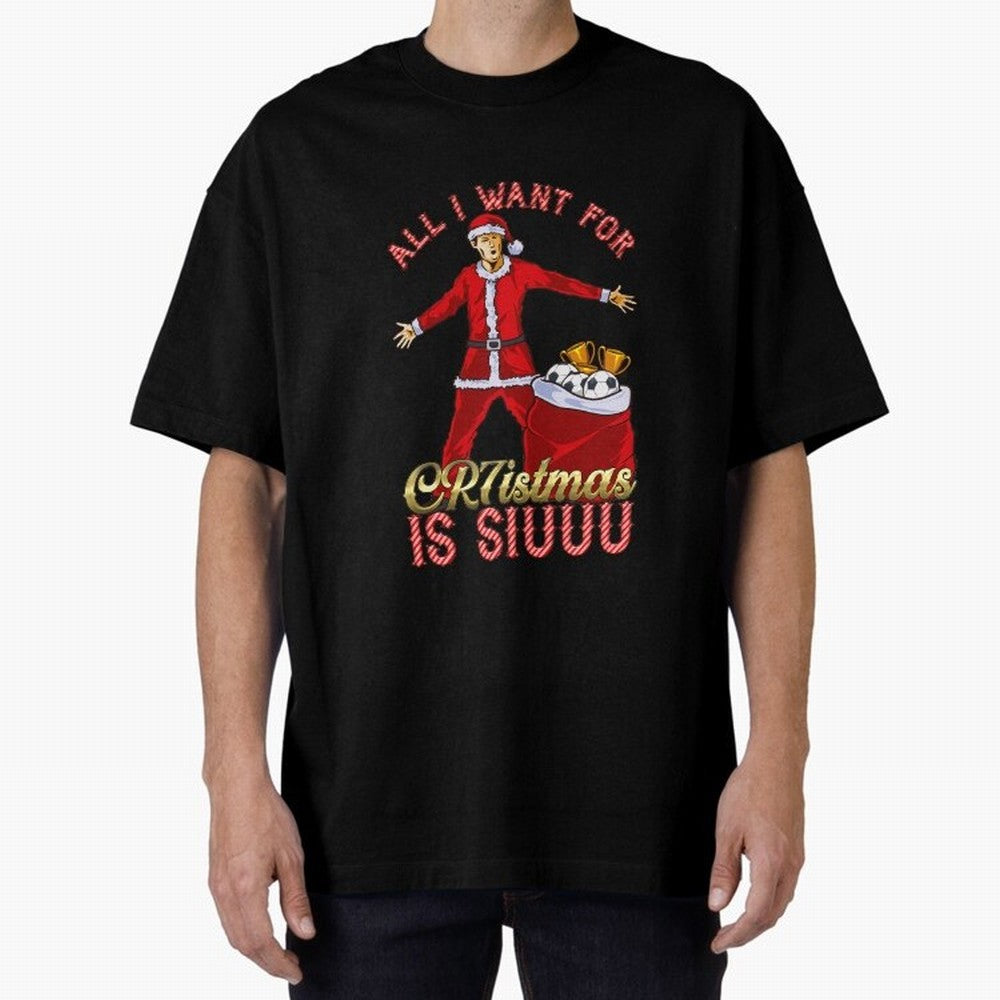 All I Want for CR7istmas is SIUUU - Cristiano Ronaldo / Manchester United MUFC Christmas Jumper/T-Shirt Design Oversized T-Shirt Back Your Heroes with Match Day Hype around FIFA World Cup 2026, Messi, Neymar and Mbappe, Brazil, Portugal and
