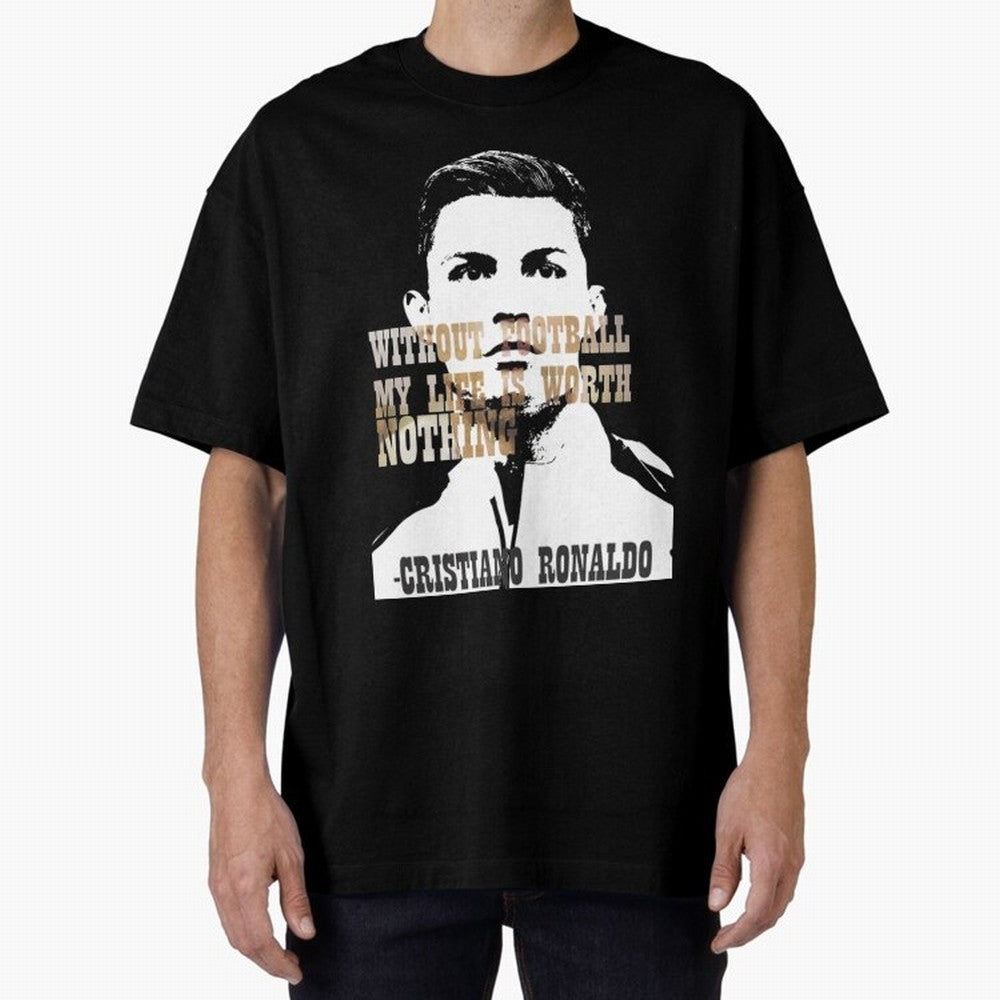 Cristiano Ronaldo cristiano ronaldo quote Oversized T-Shirt Honor Champions and Dreams in FIFA World Cup 2026 USA Canada Mexico Spirit, Filled with England and Germany, Haaland and Mbappe, Soccer Culture, Superstar Moments, National Team Dreams and