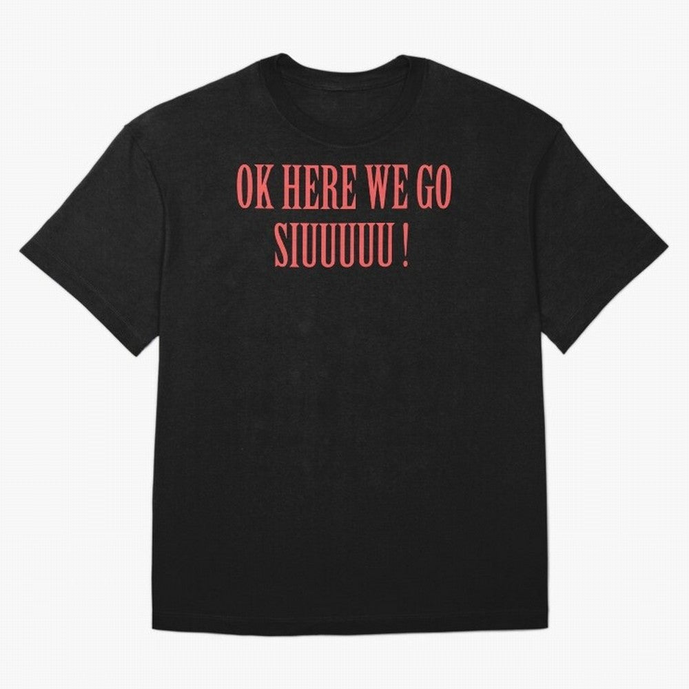 OK HERE WE GO SIUUUUU _ok here we go siuuuu Oversized T-Shirt Make Your Look Match FIFA World Cup 2026 Group Stage for Fans of CR7 and Argentina and Brazil, Bringing Global Supporter Spirit, Legendary Goals, National Colors and Tournament
