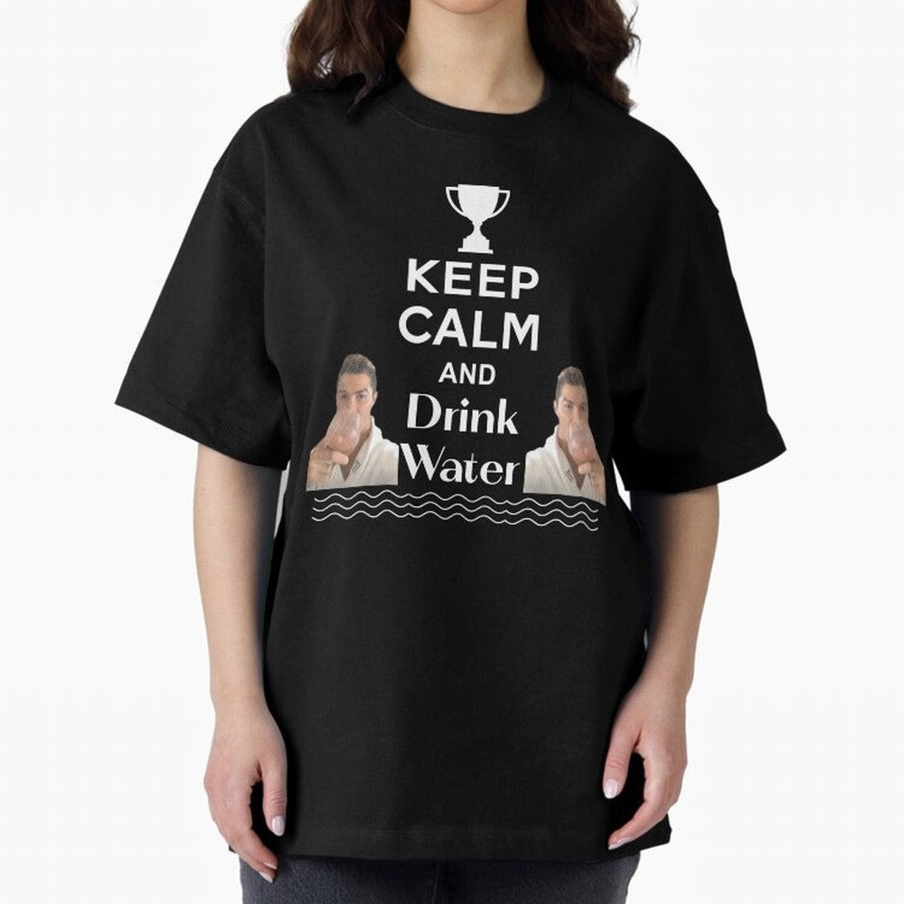 Keep Calm and Drink Water - Cristiano Ronaldo Oversized T-Shirt Create FIFA World Cup 2026 USA Canada Mexico for Fans of Messi and Germany, Bringing Football Festival Excitement, Trophy Ambitions, Country Rivalries and Star Player Buzz; Great for