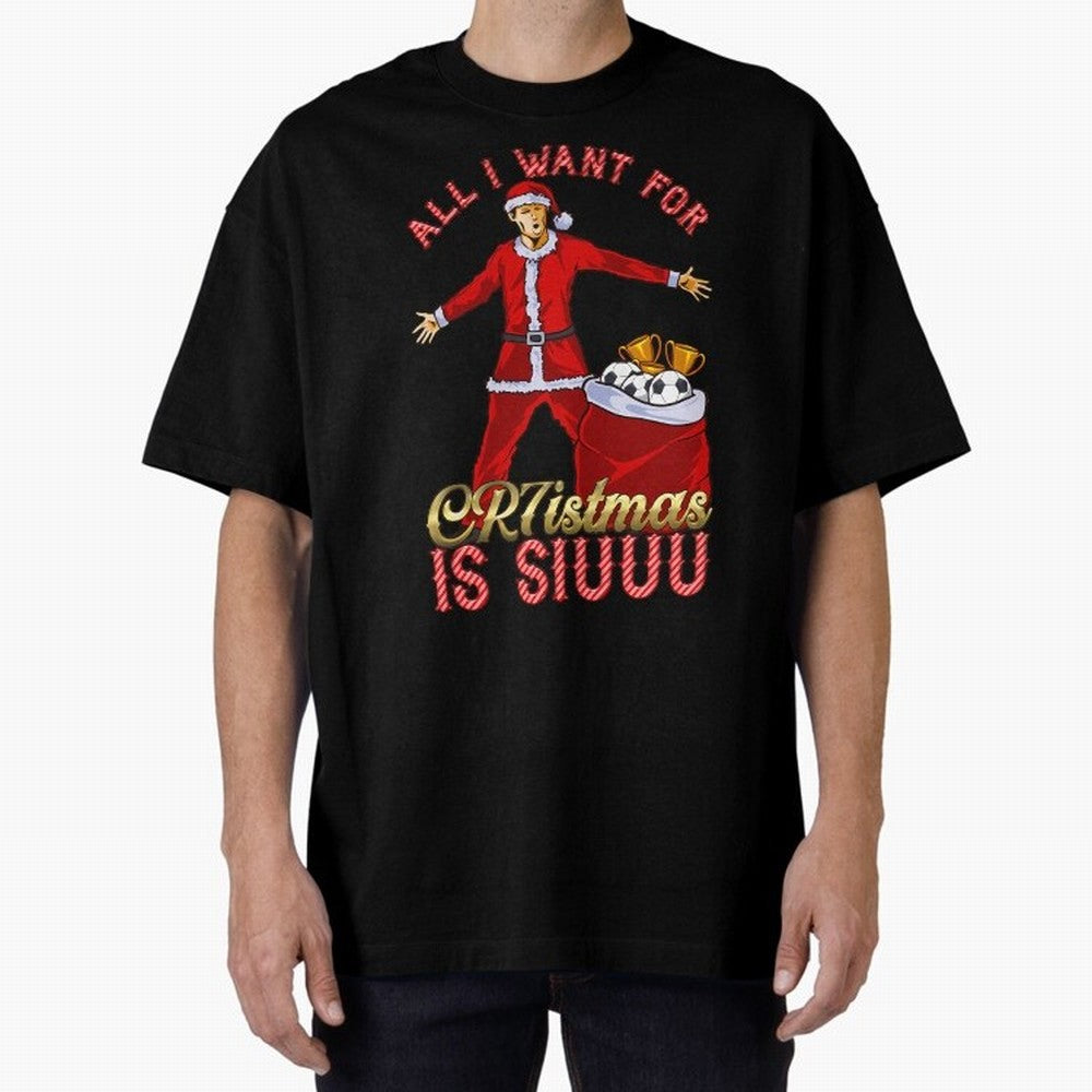 All I Want For Cr7Istmas Is Siuuu - Cristiano Ronaldo Manchester United Mufc Christmas Jumper Oversized T-Shirt Follow the Final Road of FIFA World Cup 2026 USA Canada Mexico Spirit, Driven by Brazil, Portugal and Argentina, Cristiano Ronaldo,