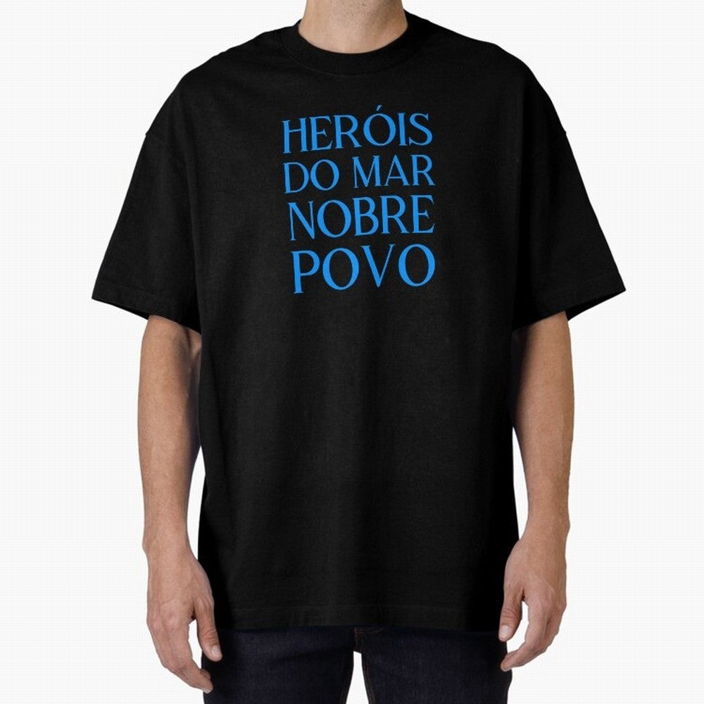 Her¨®is do Mar Nobre Povo blue 2 Oversized T-Shirt Make Game Day About FIFA World Cup 2026 USA Canada Mexico for Fans of CR7 and Messi and Argentina, France and Brazil, Bringing Stadium Memories, Football Loyalty, International Chants and