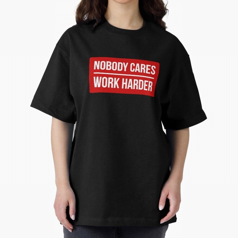 Nobody Cares Work Harder (Red Design) Oversized T-Shirt Capture Stadium Memories from FIFA World Cup 2026 for Fans of Haaland and Germany, Bringing Championship Spirit, Famous Goals, Roaring Crowds and International Football Unity; Ideal for