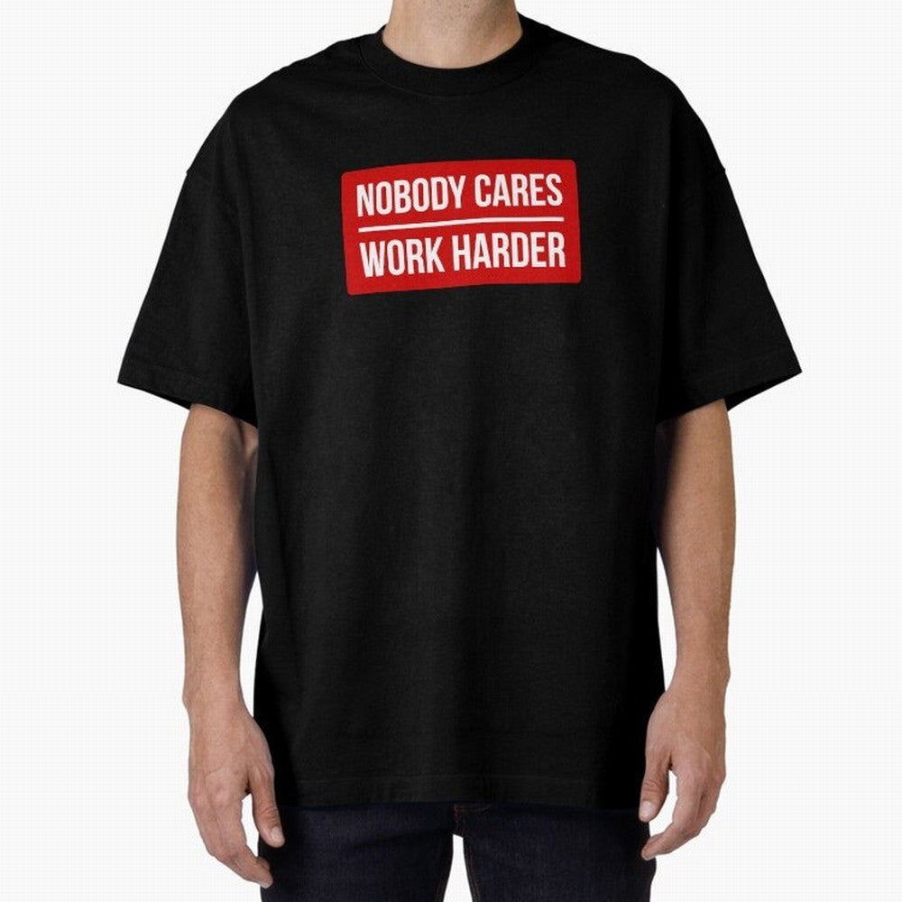 Nobody Cares Work Harder (Red Design) Oversized T-Shirt Capture Stadium Memories from FIFA World Cup 2026 for Fans of Haaland and Germany, Bringing Championship Spirit, Famous Goals, Roaring Crowds and International Football Unity; Ideal for