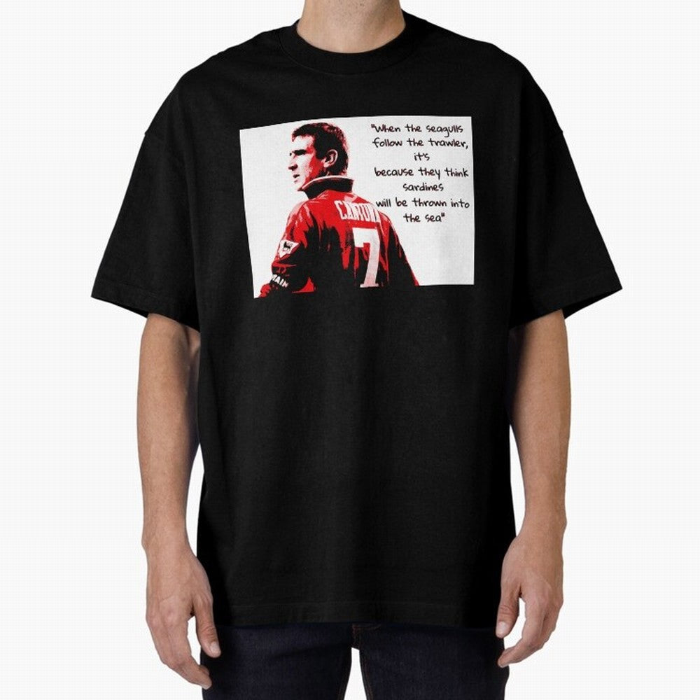 Eric Cantona - When the seagulls follow the trawler Oversized T-Shirt Honor the Beautiful Game during the FIFA World Cup 2026 Journey through Cristiano Ronaldo, Haaland and CR7 Highlights, Spain and Netherlands Pride, Classic Soccer Heritage,