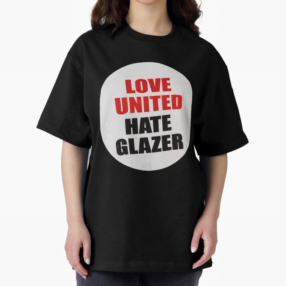 Love United Hate Glazer Oversized T-Shirt Follow Every Goal of FIFA World Cup 2026 USA Canada Mexico for Fans of Mbappe and Neymar and France and Portugal, Bringing Football Passion, Legendary Performances, Festival Vibes and Supporter Community;