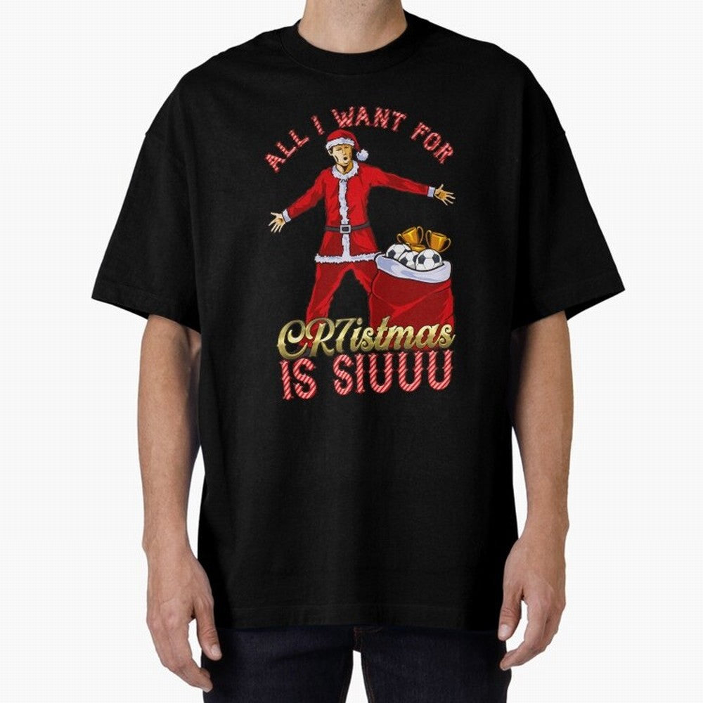 All I Want for CR7istmas is SIUUU - Cristiano Ronaldo Manchester United MUFC Christmas Jumper Oversized T-Shirt Honor Football Greatness during Match Day Hype around FIFA World Cup 2026 Group Stage, CR7, England, France and Netherlands, Worldwide