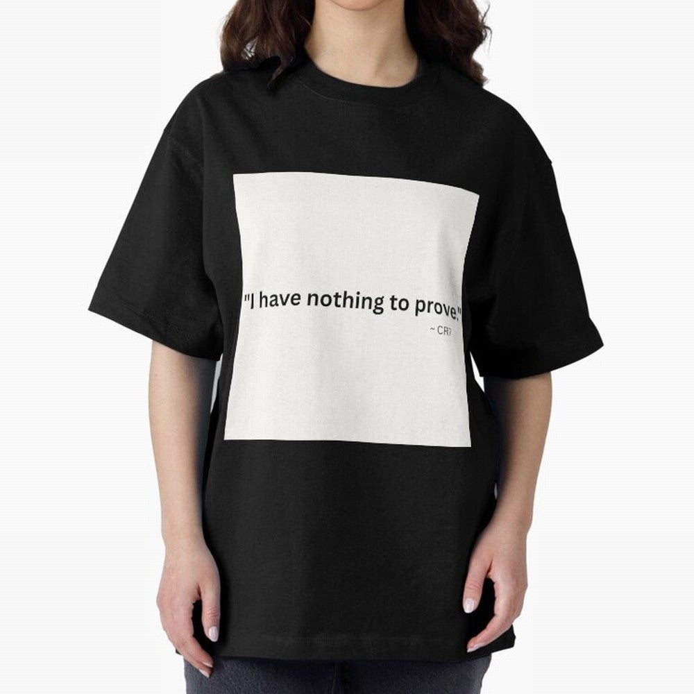 I Have Nothing To Prove Oversized T-Shirt Bring Bold Fan Energy to Match Day Hype around FIFA World Cup 2026 Group Stage, Messi, Netherlands, Global Supporter Spirit, Legendary Goals, National Colors and Tournament Celebration; Made for Collectors