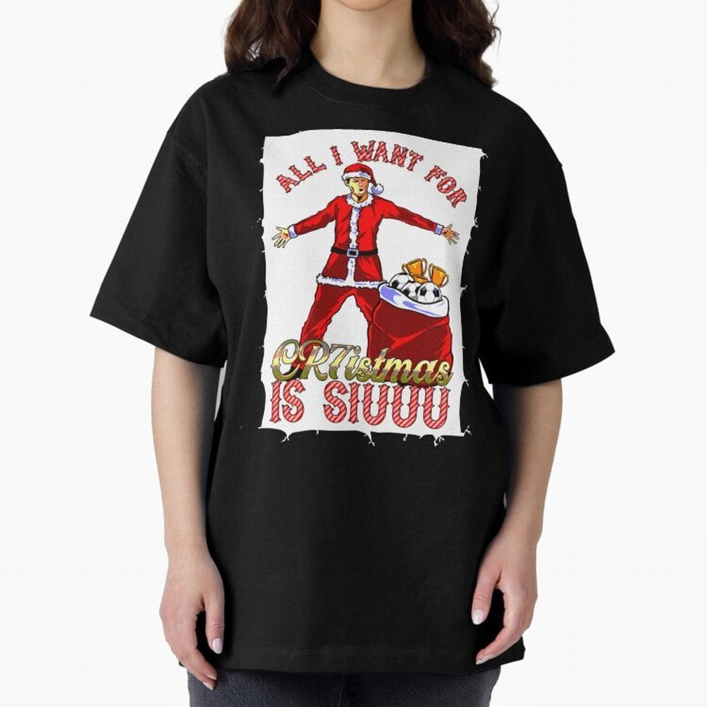 all i want for christmas is siu Oversized T-Shirt Share FIFA World Cup 2026 Group Stage with CR7 and Messi, Portugal, Spain and Germany Energy, Soccer Culture, Superstar Moments, National Team Dreams and Competitive Fire; Made for Die Hard