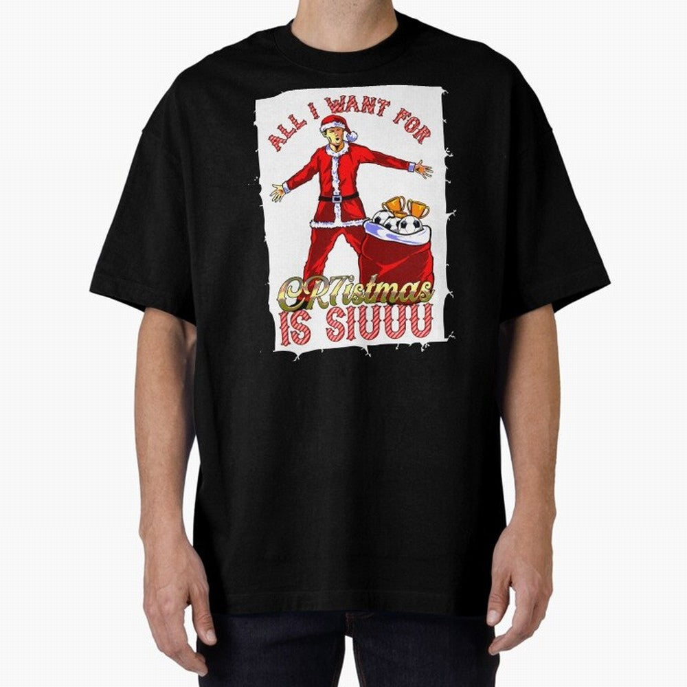 all i want for christmas is siu Oversized T-Shirt Share FIFA World Cup 2026 Group Stage with CR7 and Messi, Portugal, Spain and Germany Energy, Soccer Culture, Superstar Moments, National Team Dreams and Competitive Fire; Made for Die Hard