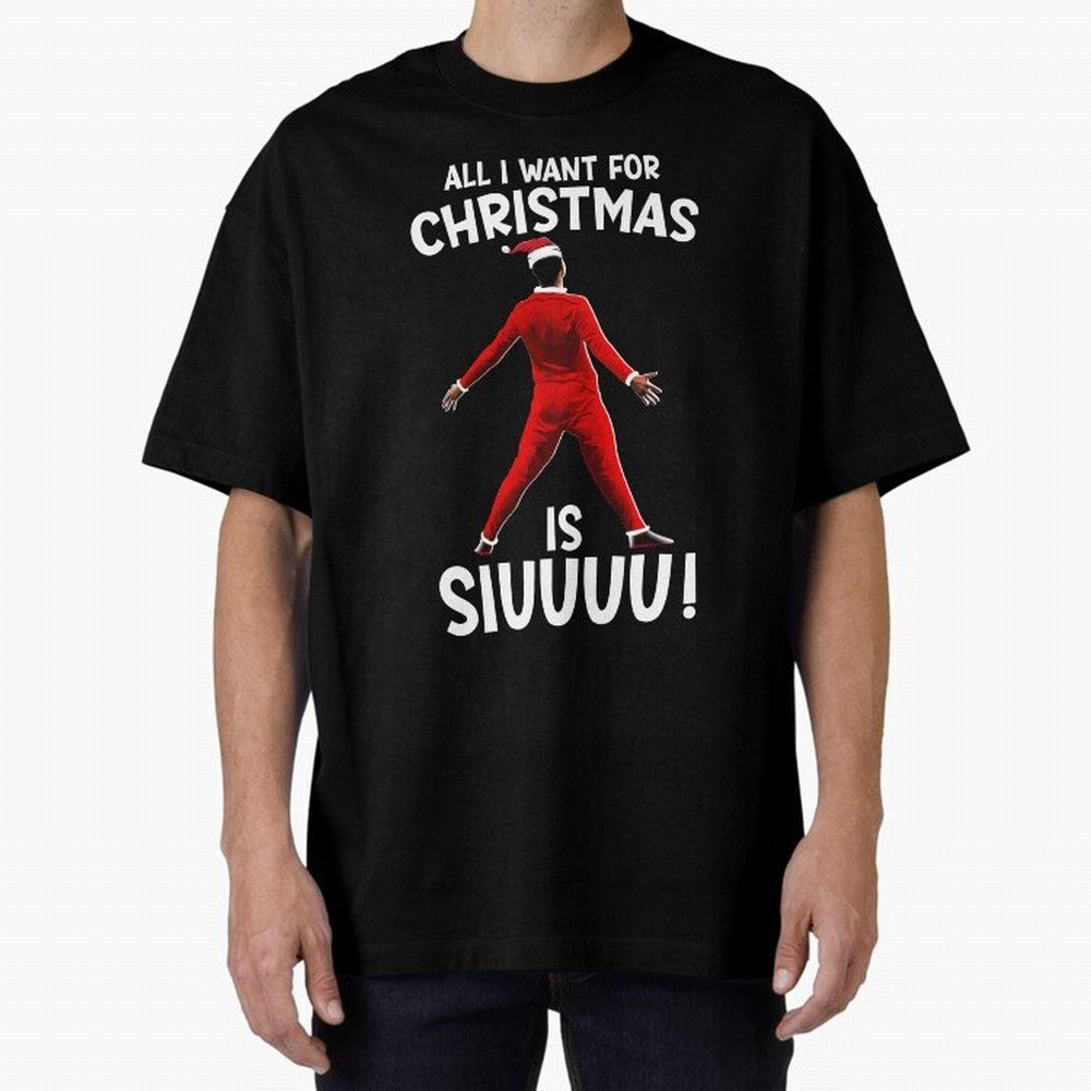 All I Want For Christmas Is Siuuu CR7 fans Xmas Christian Ronaldo Oversized T-Shirt Feel the Heartbeat of Match Day Hype around FIFA World Cup 2026, Haaland, Netherlands, Football History, Final Match Energy, Crowd Noise and Once in a Lifetime