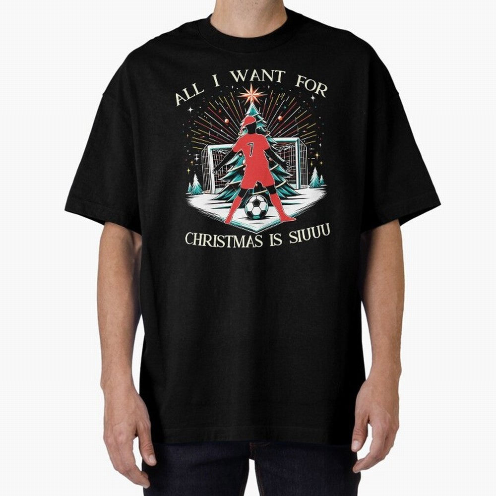 All I Want For Christmas Is Siuuu CR7 fans Christian Ronaldo Xmas Oversized T-Shirt Honor Football Greatness during Global Football Passion for FIFA World Cup 2026, Connected to Messi, Neymar and Mbappe, Portugal, Spain and Germany, Football