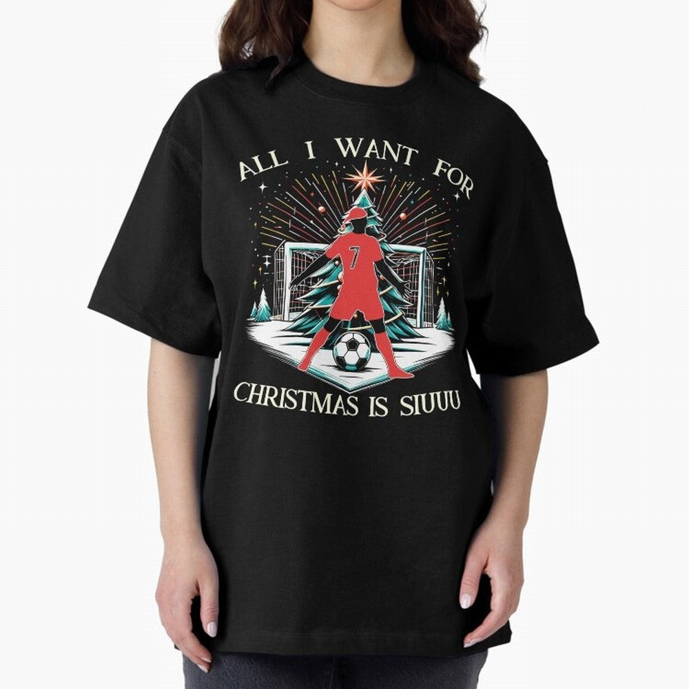 All I Want For Christmas Is Siuuu CR7 fans Christian Ronaldo Xmas Oversized T-Shirt Honor Football Greatness during Global Football Passion for FIFA World Cup 2026, Connected to Messi, Neymar and Mbappe, Portugal, Spain and Germany, Football