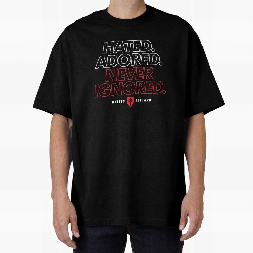 Hated, Adored, Never Ignored - Manchester United! Oversized T-Shirt Show Your Stadium Side during Global Football Passion for FIFA World Cup 2026 USA Canada Mexico, Driven by Messi, Neymar and Mbappe, Argentina, France and Brazil, Goal Celebration