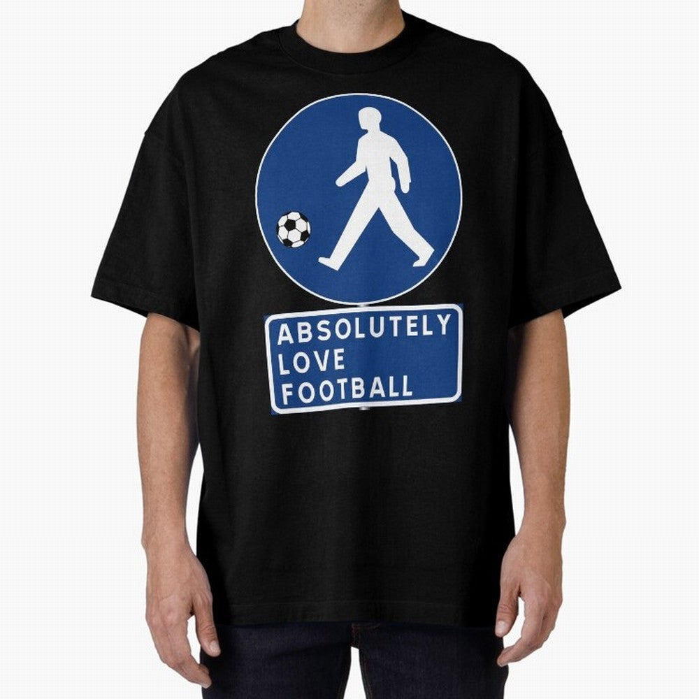 Absolutely Love Football Oversized T-Shirt Back Your Heroes with Match Day Hype around FIFA World Cup 2026, Messi, Neymar and Mbappe, Brazil, Portugal and Argentina, Football History, Final Match Energy, Crowd Noise and Once in a Lifetime Moments;