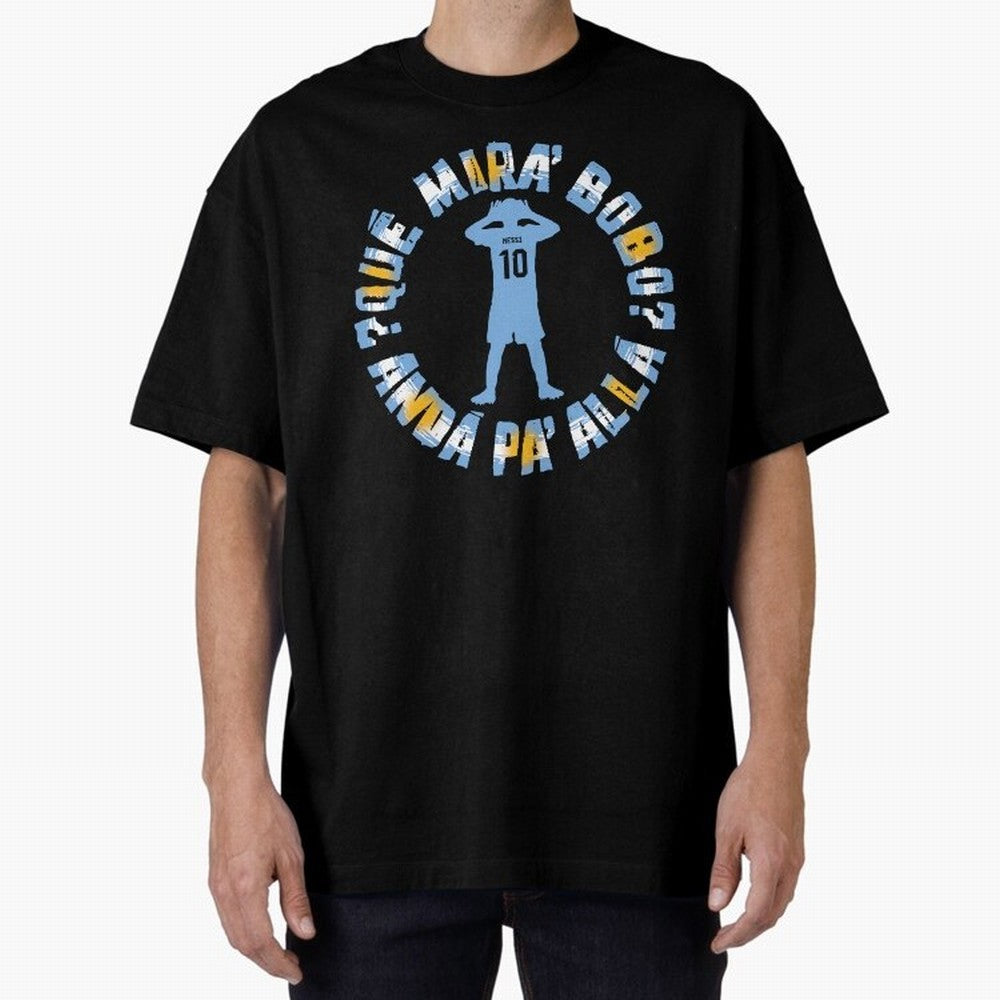 Que Mira, Bobo? - Messi Oversized T-Shirt Honor Football Greatness during FIFA World Cup 2026 USA Canada Mexico for Fans of CR7 and Messi and England, Bringing Match Day Excitement, Supporter Culture, Golden Goals and Global Football Passion; Ideal