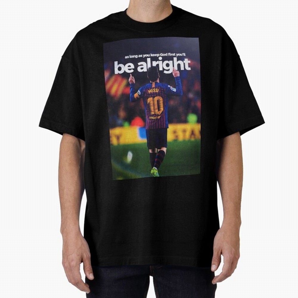 Lionel Messi - As long as you keep God first you'll be alright Oversized T-Shirt Showcase Global Football Passion for FIFA World Cup 2026, Built around Messi, Brazil, Global Supporter Spirit, Legendary Goals, National Colors and Tournament