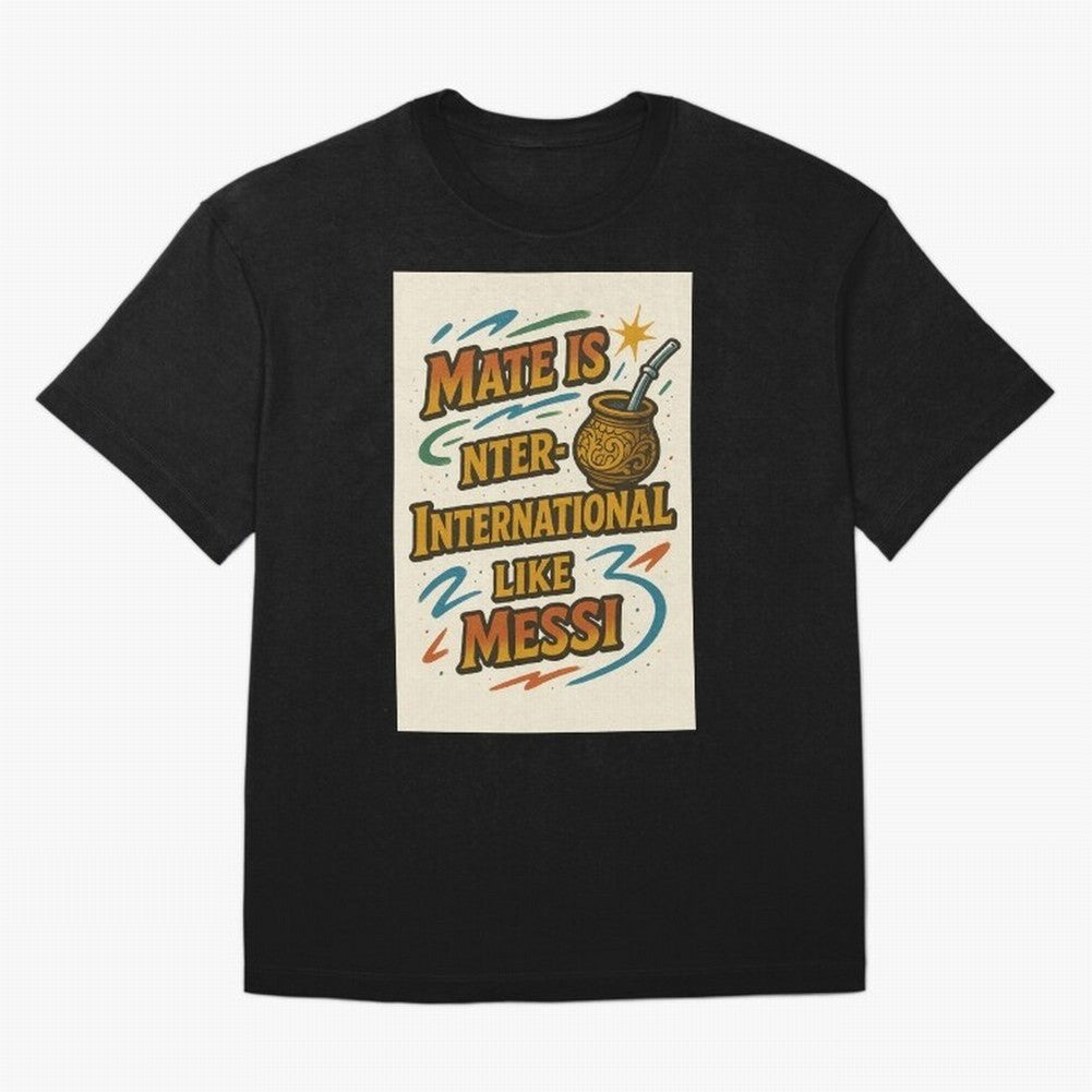 Mate is International Like Messi ¨C Argentinian Design with Pride Classic T-Shirt Celebrate Fan Culture around Match Day Hype around FIFA World Cup 2026 Group Stage, Messi and Cristiano Ronaldo, Netherlands, Championship Spirit, Famous Goals,