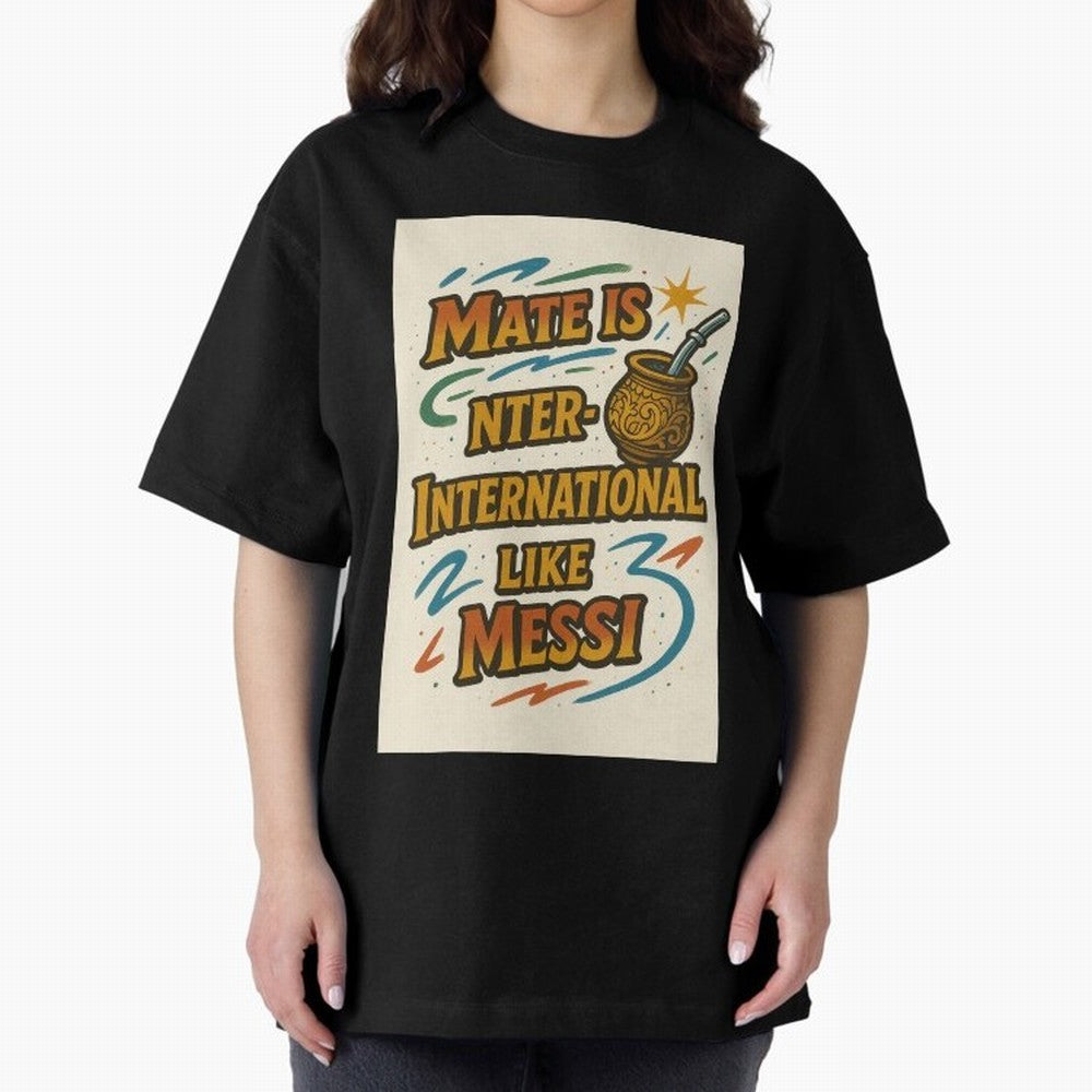 Mate is International Like Messi ¨C Argentinian Design with Pride Classic T-Shirt Celebrate Fan Culture around Match Day Hype around FIFA World Cup 2026 Group Stage, Messi and Cristiano Ronaldo, Netherlands, Championship Spirit, Famous Goals,