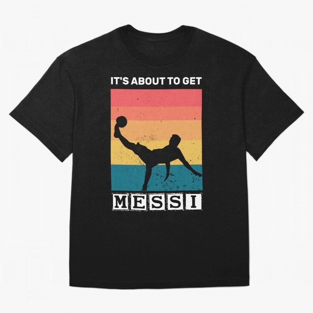 Its about to get messi T-Shirt Classic T-Shirt Feel International Energy from Match Day Hype around FIFA World Cup 2026, CR7, Argentina and Brazil, Supporter Pride, Iconic Celebrations, Legendary Names and Global Match Day Energy; Perfect for Fans,