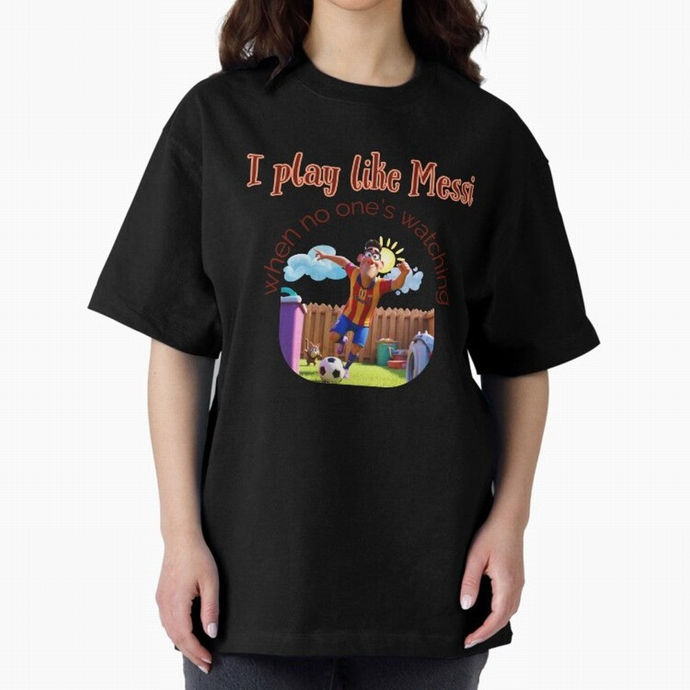 Funny Soccer Shirt & Mug ¨C I Play Like Messi When No One¡¯s Watching Oversized T-Shirt Build FIFA World Cup 2026 Group Stage Spirit, Made for France and Portugal, Messi, Classic Soccer Heritage, Championship Pressure, Fan Loyalty and International