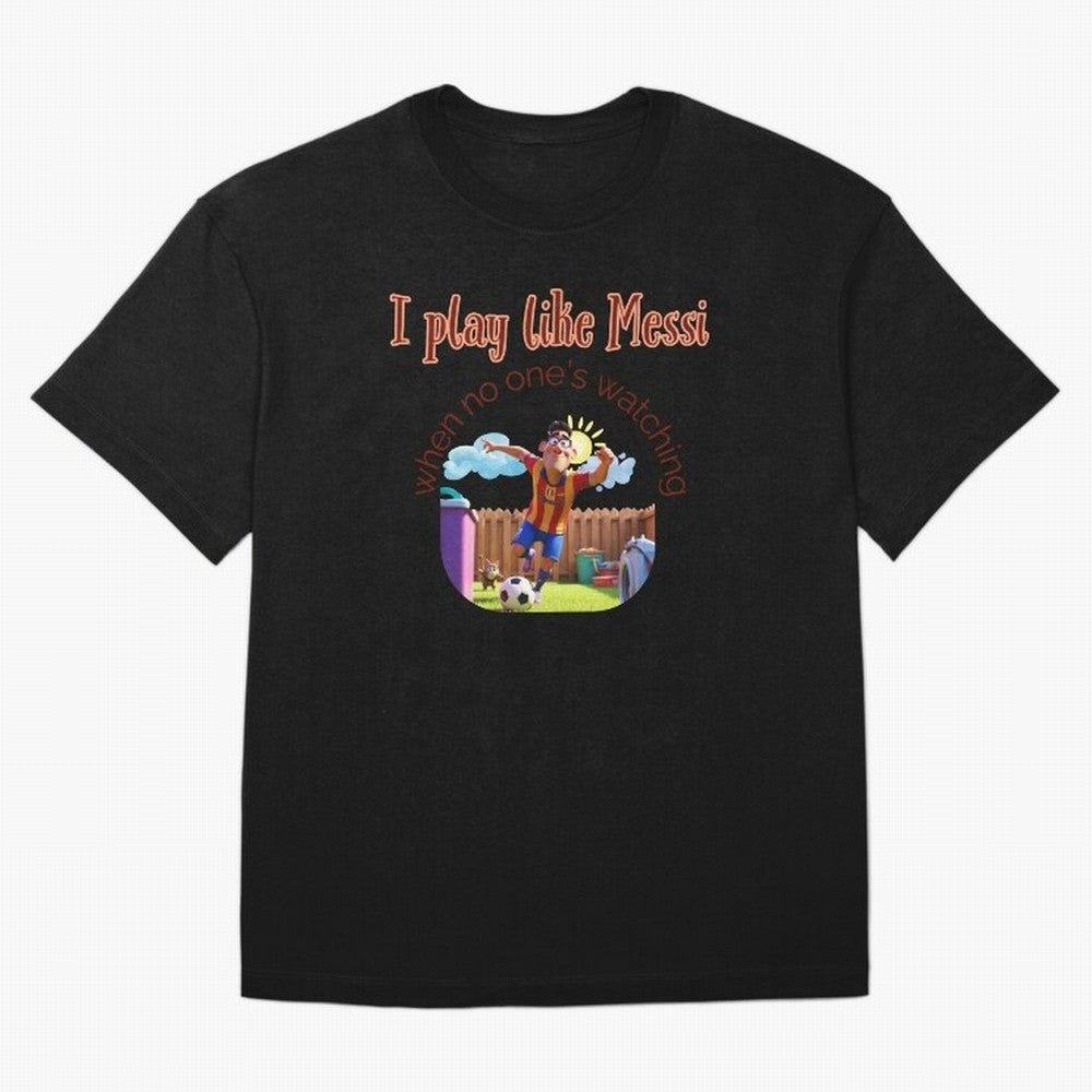Funny Soccer Shirt & Mug ¨C I Play Like Messi When No One¡¯s Watching Oversized T-Shirt Build FIFA World Cup 2026 Group Stage Spirit, Made for France and Portugal, Messi, Classic Soccer Heritage, Championship Pressure, Fan Loyalty and International