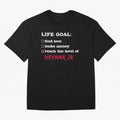 Life goal Neymar Jr Classic T-Shirt Keep the Legacy of FIFA World Cup 2026 Group Stage Spirit, Centered on Portugal, Cristiano Ronaldo, Haaland and CR7, Fan Favorite Moments, National Team Passion, Big Match Drama and Soccer History; Great for