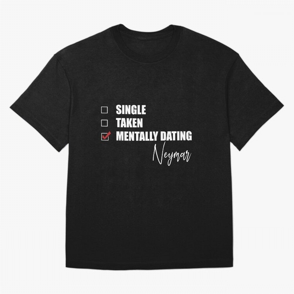 Mentally Dating Neymar Essential T-Shirt Show Match Day Excitement for FIFA World Cup 2026 Group Stage for Fans of Messi, Neymar and Mbappe and Brazil, Portugal and Argentina, Bringing Football History, Final Match Energy, Crowd Noise and Once in a