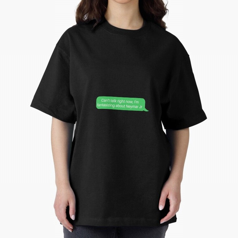 Can't talk right now, I'm fantasizing about Neymar Jr Green Text Oversized T-Shirt Share Global Football Passion for FIFA World Cup 2026 Group Stage, Celebrating Mbappe and Neymar, England, France and Netherlands, Sports Nostalgia, International