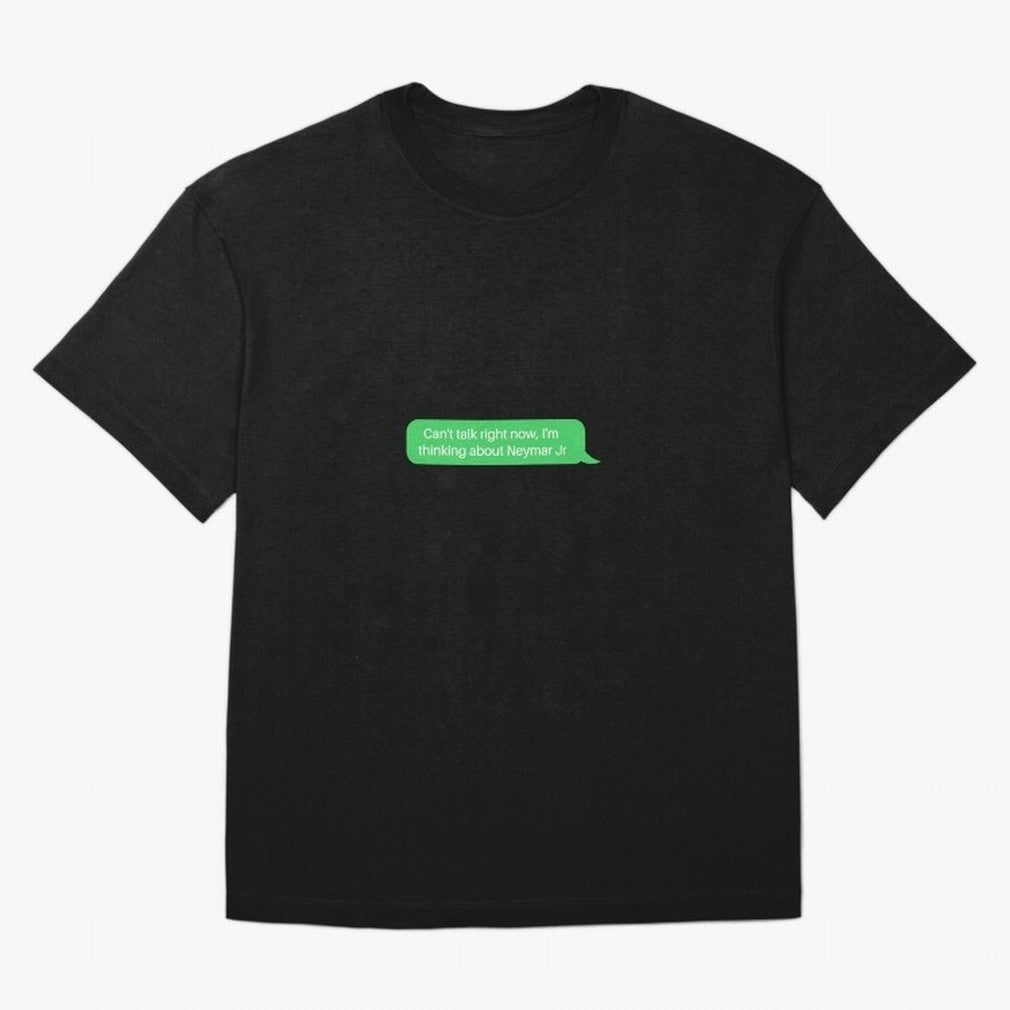 Can't talk right now, I'm thinking about Neymar Jr Green Text Classic T-Shirt Represent the Passion of Match Day Hype around FIFA World Cup 2026 USA Canada Mexico, Messi, Spain, Football Passion, Legendary Performances, Festival Vibes and Supporter