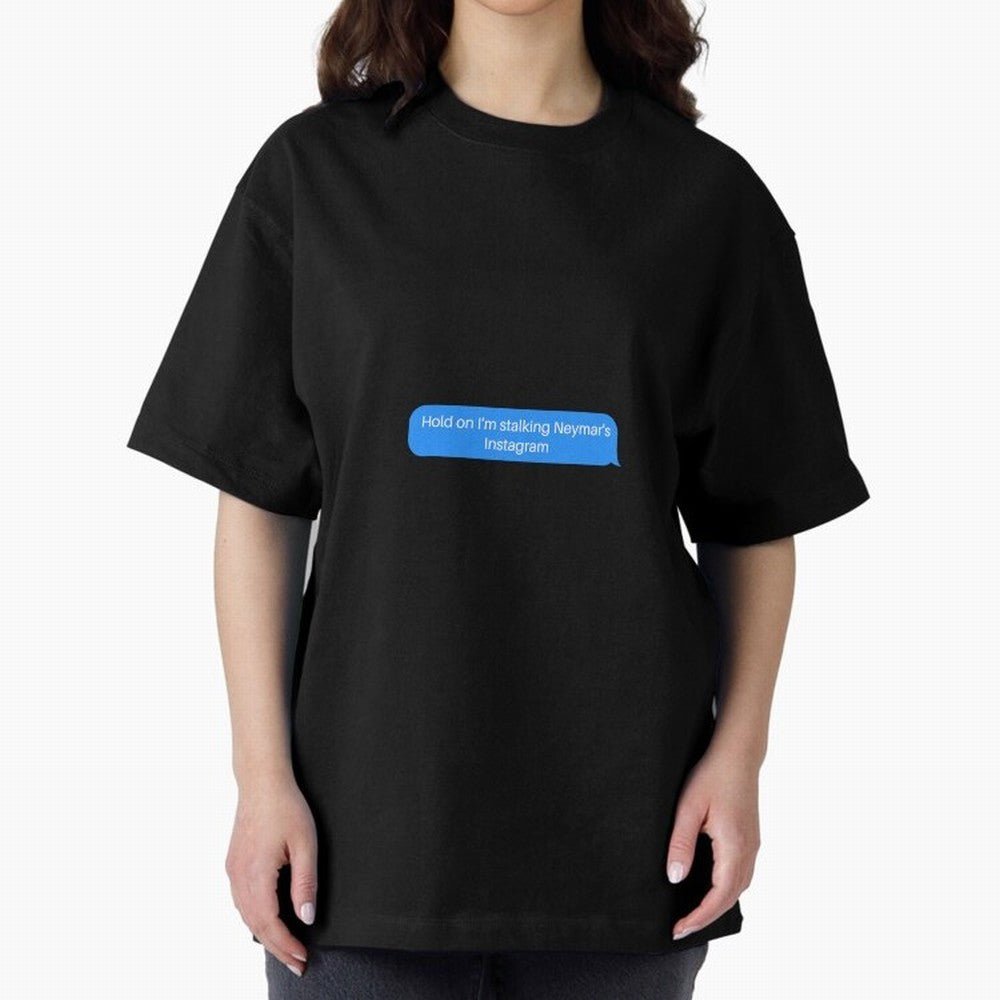 Hold on I'm stalking Neymar's Instgram Text Oversized T-Shirt Celebrate the Next Chapter of FIFA World Cup 2026 Spirit, Made for Brazil, Portugal and Argentina, Messi, Neymar and Mbappe, Football Passion, Legendary Performances, Festival Vibes and