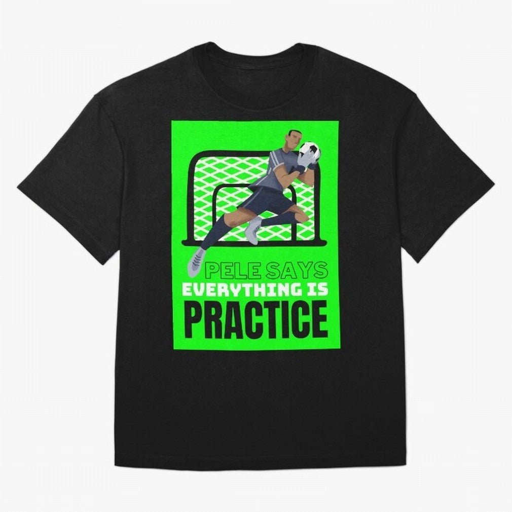 Pele Says Everything is Pratice Graphic Classic T-Shirt Celebrate the Biggest Stage of FIFA World Cup 2026 Spirit, Driven by Argentina and Brazil, Neymar, Haaland and Cristiano Ronaldo, Goal Celebration Energy, Supporter Heritage, Football Icons