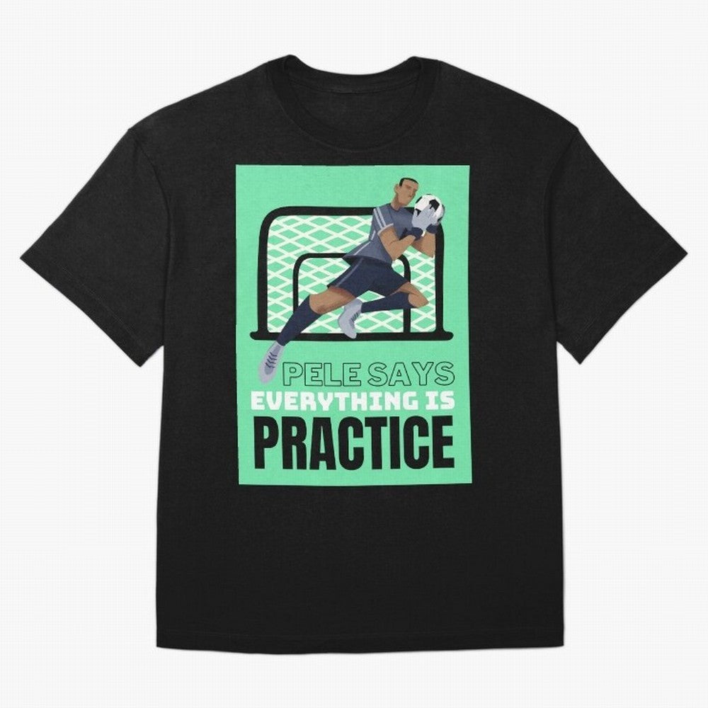 Pele Says Everything is Pratice Graphic Classic T-Shirt Live for the Drama of FIFA World Cup 2026 Built around Messi, Neymar and Mbappe, Brazil Energy, Football Passion, Legendary Performances, Festival Vibes and Supporter Community; Great for