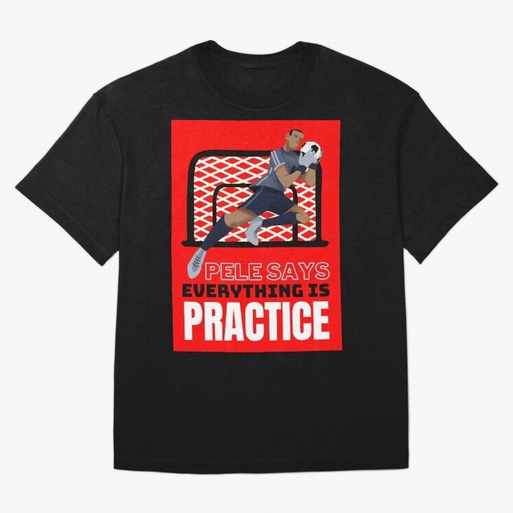 Pele Says Everything is Pratice Graphic Classic T-Shirt Show Match Day Excitement for FIFA World Cup 2026 USA Canada Mexico Spirit, Centered on Spain and Netherlands, Mbappe and Neymar, Classic Soccer Heritage, Championship Pressure, Fan Loyalty