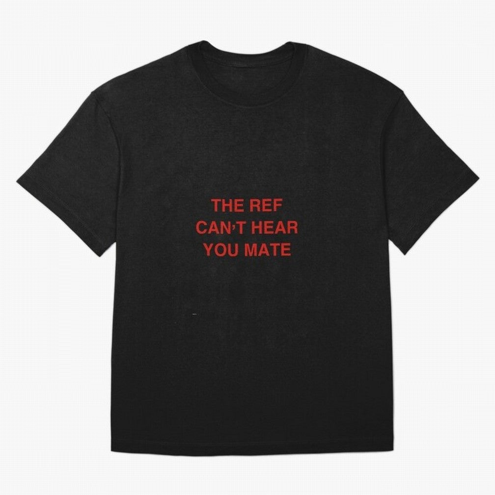 The ref can¡¯t hear you mate Classic T-Shirt Celebrate Classic Football Spirit in FIFA World Cup 2026 USA Canada Mexico Centered on Messi, Brazil Energy, Vintage Soccer Flavor, Modern Football Stars, National Flags and Final Night Emotion; Great