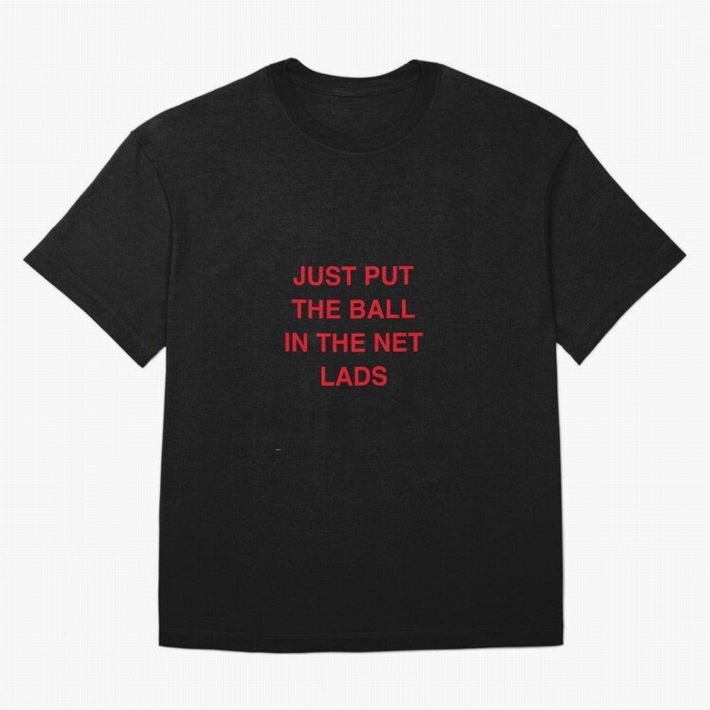 Just put the ball in the net lads Classic T-Shirt Keep the Legacy of FIFA World Cup 2026 with Haaland and Mbappe, Brazil, Portugal and Argentina Energy, Goal Celebration Energy, Supporter Heritage, Football Icons and Worldwide Tournament Joy;