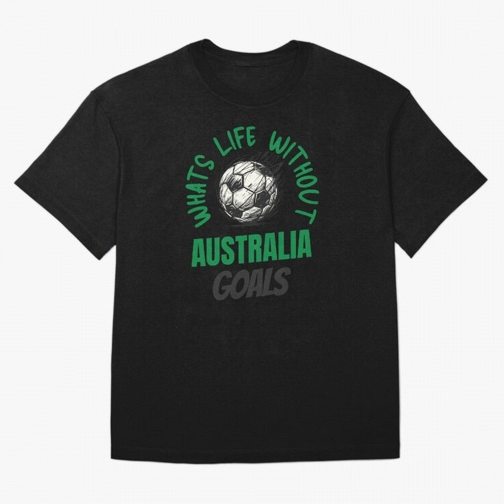 What's Life Without Australia Goals - Australian Football Fan Classic T-Shirt Relive Legendary Nights from FIFA World Cup 2026 for Fans of Cristiano Ronaldo, Haaland and CR7 and Spain and Netherlands, Bringing Vintage Soccer Flavor, Modern Football