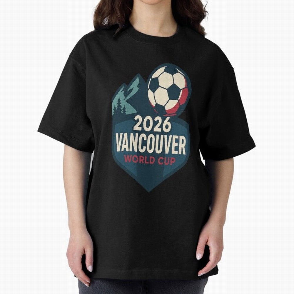 2026 Vancouver World Cup Design Oversized T-Shirt Show Your Love for FIFA World Cup 2026 USA Canada Mexico Inspired by Mbappe, England, France and Netherlands Energy, Football Passion, Legendary Performances, Festival Vibes and Supporter Community;