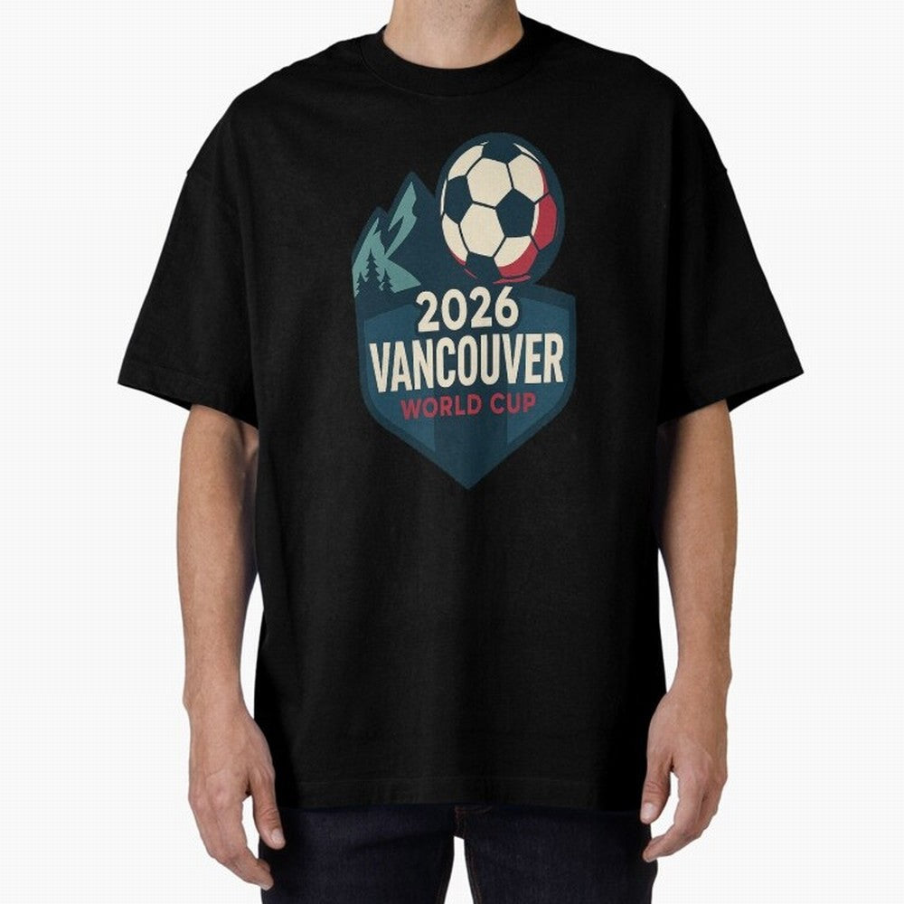 2026 Vancouver World Cup Design Oversized T-Shirt Show Your Love for FIFA World Cup 2026 USA Canada Mexico Inspired by Mbappe, England, France and Netherlands Energy, Football Passion, Legendary Performances, Festival Vibes and Supporter Community;