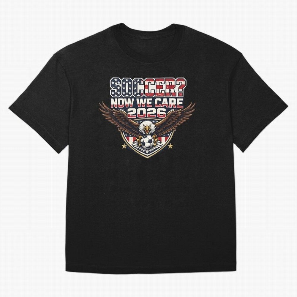 Soccer Now We Care 2026 USA Shirt Funny American Soccer Fan Patriotic World Football Design Oversized T-Shirt Bring Home Match Day Hype around FIFA World Cup 2026, Haaland and Mbappe, Portugal, Spain and Germany, Match Day Excitement, Supporter