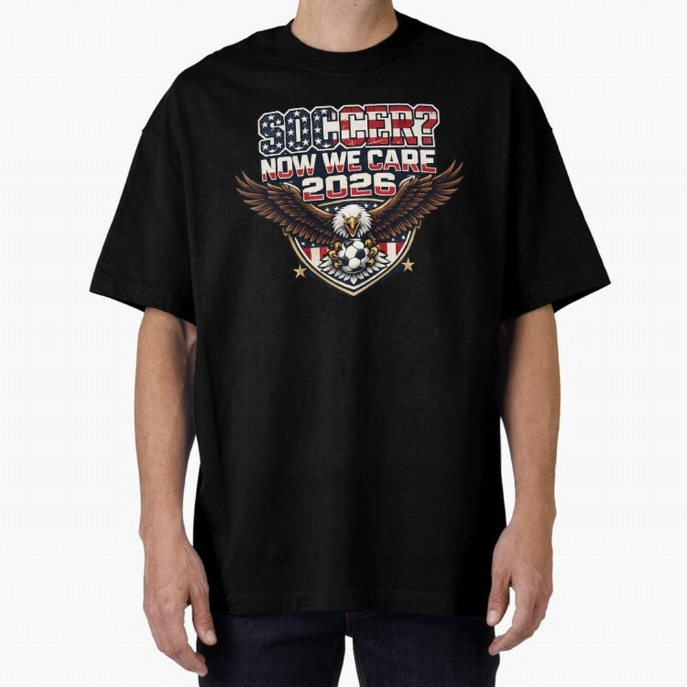 Soccer Now We Care 2026 USA Shirt Funny American Soccer Fan Patriotic World Football Design Oversized T-Shirt Bring Home Match Day Hype around FIFA World Cup 2026, Haaland and Mbappe, Portugal, Spain and Germany, Match Day Excitement, Supporter