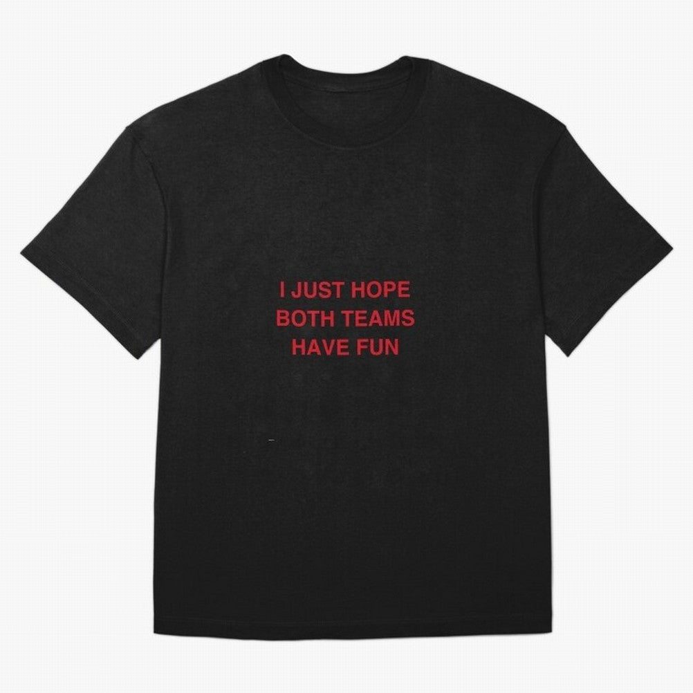 I just hope both teams have fun! Oversized T-Shirt Feel the Trophy Chase of Match Day Hype around FIFA World Cup 2026, Mbappe and Neymar, Spain, Game Day Rituals, Football Legends, Country Pride and the Road to the Final; Ideal for Passionate Fans