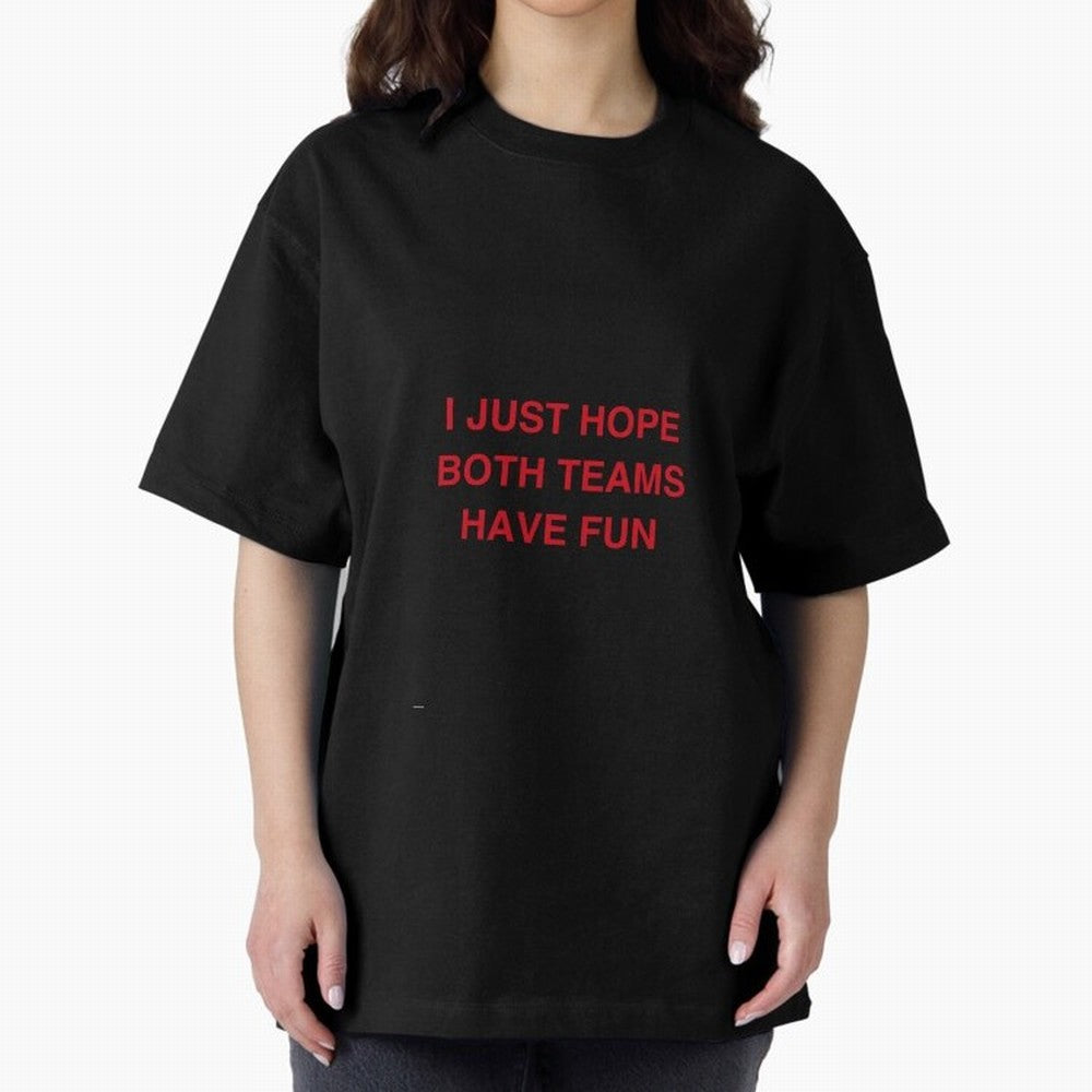 I just hope both teams have fun! Oversized T-Shirt Feel the Trophy Chase of Match Day Hype around FIFA World Cup 2026, Mbappe and Neymar, Spain, Game Day Rituals, Football Legends, Country Pride and the Road to the Final; Ideal for Passionate Fans