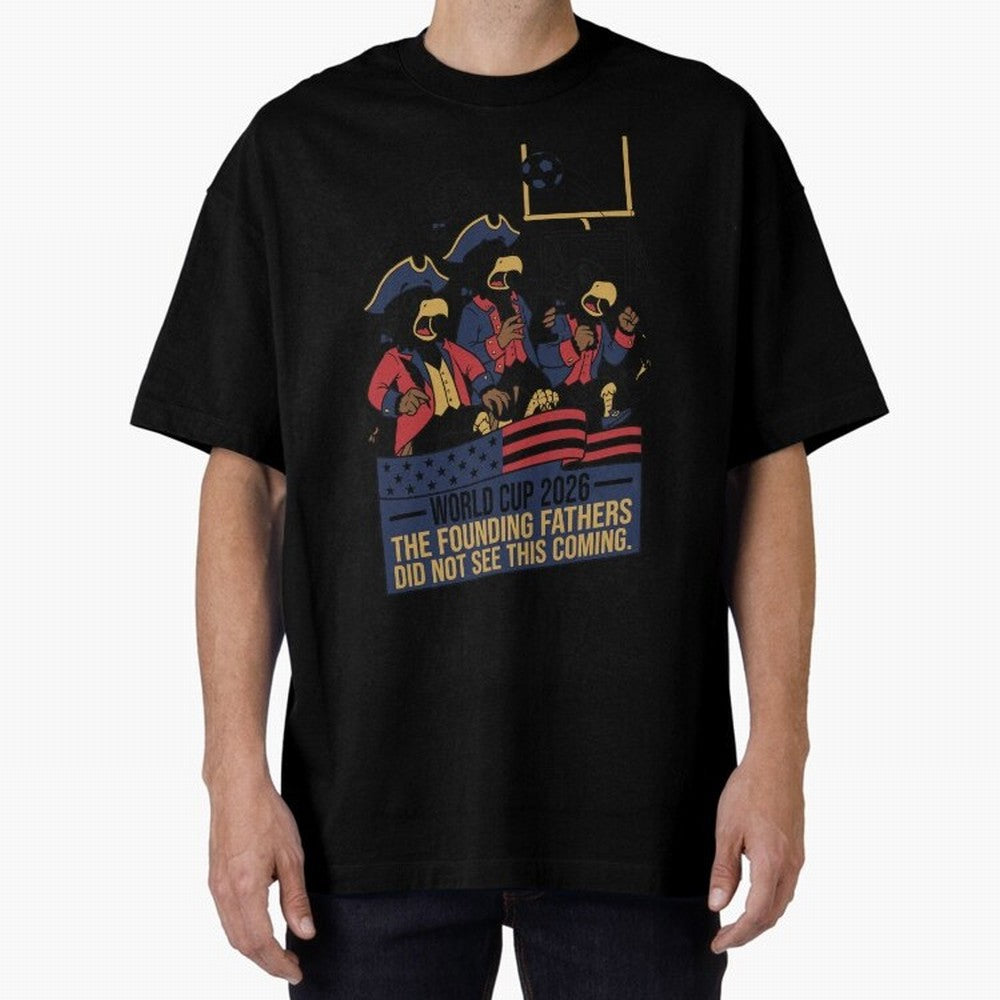 The Founding Fathers Did Not See This Coming V2 Oversized T-Shirt Bring a Champion Mindset to Match Day Hype around FIFA World Cup 2026, Messi, CR7 and Mbappe, Brazil, Champion Mindset, Group Stage Buzz, Knockout Tension and Passionate Fan Culture;