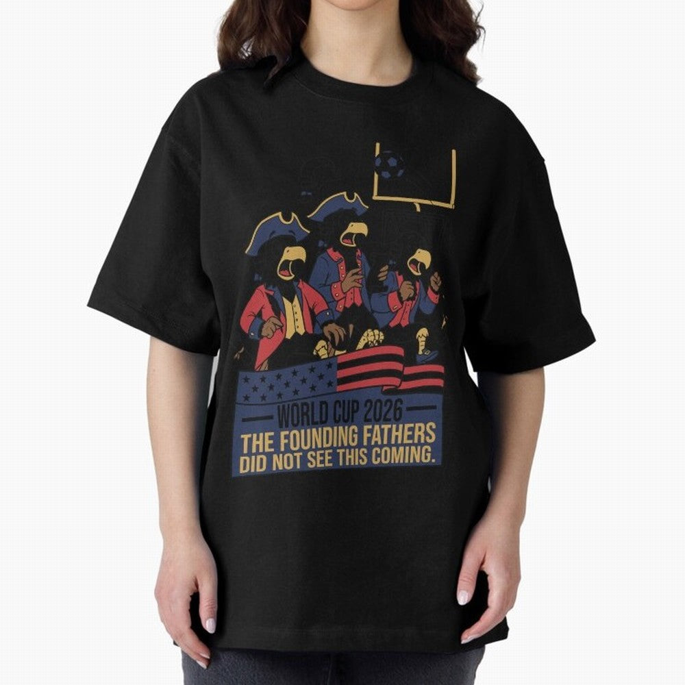 The Founding Fathers Did Not See This Coming V2 Oversized T-Shirt Bring a Champion Mindset to Match Day Hype around FIFA World Cup 2026, Messi, CR7 and Mbappe, Brazil, Champion Mindset, Group Stage Buzz, Knockout Tension and Passionate Fan Culture;