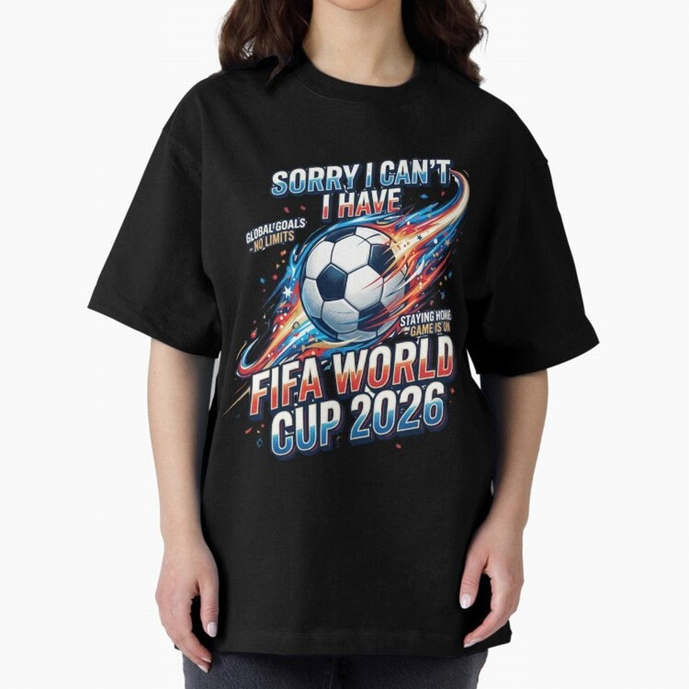 Sorry I Cant I Have FIFA World Cup 2026 USA Soccer Fan Funny Football Quote Oversized T-Shirt Show Your Love for FIFA World Cup 2026 Spirit, with Portugal, Spain and Germany, Messi, CR7 and Mbappe, Stadium Chants, National Pride, Trophy Dreams and