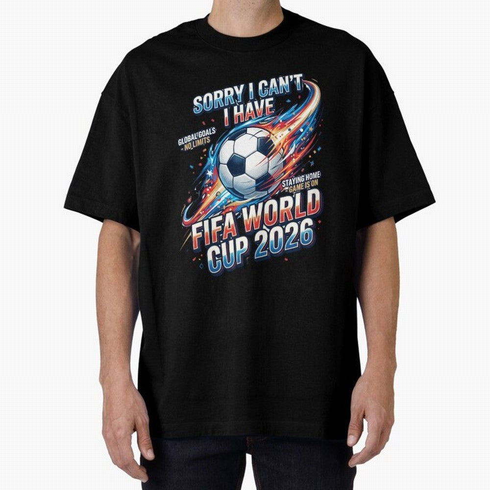 Sorry I Cant I Have FIFA World Cup 2026 USA Soccer Fan Funny Football Quote Oversized T-Shirt Show Your Love for FIFA World Cup 2026 Spirit, with Portugal, Spain and Germany, Messi, CR7 and Mbappe, Stadium Chants, National Pride, Trophy Dreams and