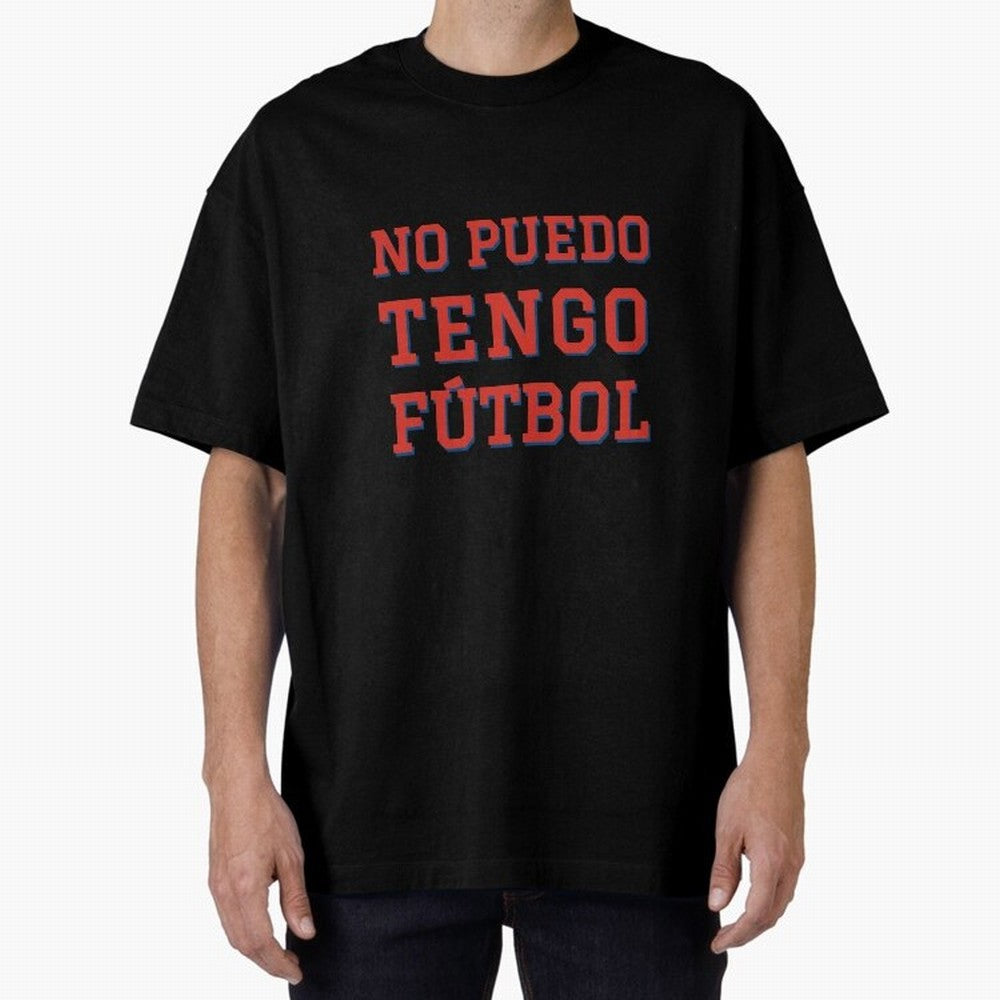 No puedo, tengo f¨²tbol Oversized T-Shirt Live the Energy of FIFA World Cup 2026 Spirit, Capturing Argentina, France and Brazil, Neymar, Retro Football Energy, Iconic Rivalries, Trophy Chase Drama and Stadium Atmosphere; Perfect for People Who Love