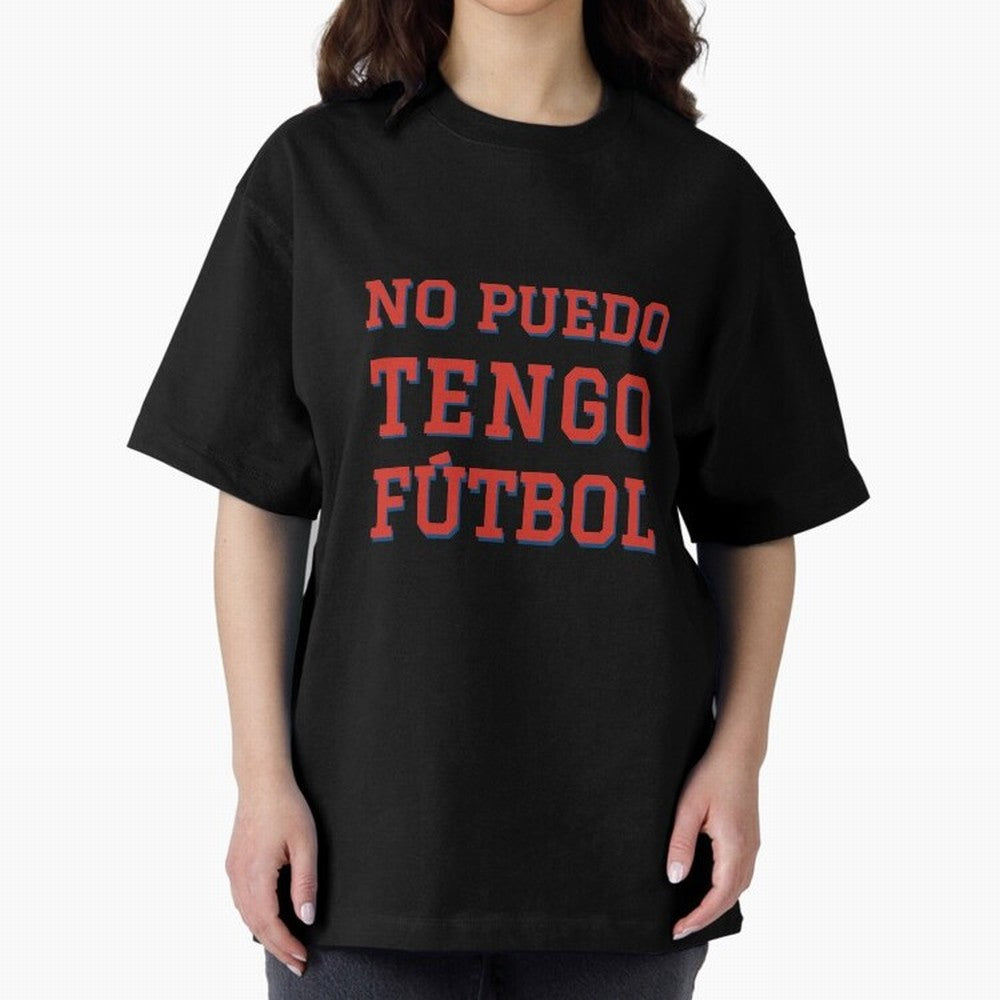 No puedo, tengo f¨²tbol Oversized T-Shirt Live the Energy of FIFA World Cup 2026 Spirit, Capturing Argentina, France and Brazil, Neymar, Retro Football Energy, Iconic Rivalries, Trophy Chase Drama and Stadium Atmosphere; Perfect for People Who Love